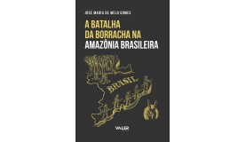 BATALHA DA BORRACHA NA AMAZÔNIA BRASILEIRA, A 